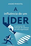 Ler A influência de um líder no processo de retenção de talentos em uma organização, do autor André Pimentel