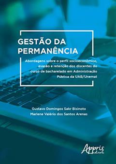 Gestão da permanência: abordagens sobre o perfil socioeconômico, evasão e retenção dos discentes do curso de bacharelado em administração pública da uab/unemat, do autor Gustavo Domingos Sakr Bisinoto