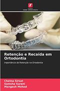 Ler Retenção e Recaída em Ortodontia: Importância da Retenção na Ortodontia, do autor Chetna Sirsat; Samsha Surani; Mangesh Mohod