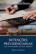 Ler RETENÇÕES PREVIDENCIÁRIAS NAS CONTRATAÇÕES DO SETOR PÚBLICO - Teoria e prática, do autor Luis Fernando Ramos