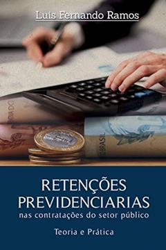 RETENÇÕES PREVIDENCIÁRIAS NAS CONTRATAÇÕES DO SETOR PÚBLICO - Teoria e prática, do autor Luis Fernando Ramos