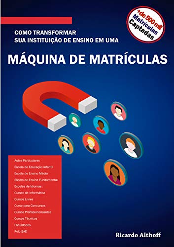Ler COMO TRANSFORMAR SUA INSTITUIÇÃO DE ENSINO EM UMA MÁQUINA DE MATRÍCULAS, do autor Ricardo Althoff Ler COMO TRANSFORMAR SUA INSTITUIÇÃO DE ENSINO EM UMA MÁQUINA DE MATRÍCULAS, do autor Ricardo Althoff