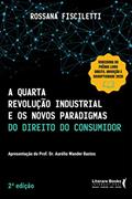 Ler A Quarta Revolução Industrial e os Novos Paradigmas do Direito do Consumidor, do autor Rossana Fisciletti