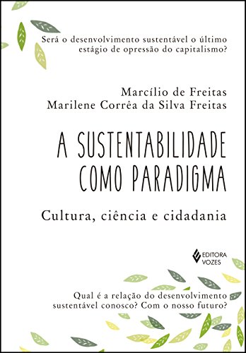 Ler Sustentabilidade como paradigma: Cultura, ciência e cidadania, do autor Marcilio de Freitas; Marilene Corrêa da Silva Freitas