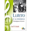 Ler Lutero e a Musica Paradigmas de Louvor - 1ª, do autor Schalk- Carl F. Ler Lutero e a Musica Paradigmas de Louvor - 1ª, do autor Schalk- Carl F.
