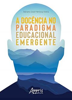 A docência no paradigma educacional emergente, do autor Adriano José Hertzog Vieira