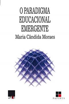 O Paradigma educacional emergente (Práxis), do autor Maria Cândida Moraes