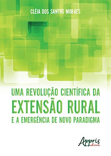 Uma revolução científica da extensão rural e a emergência de novo paradigma, do autor Cléia dos Santos Moraes