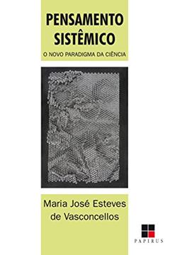 Pensamento Sistêmico: o Novo Paradigma da Ciência, do autor Maria José Esteves de Vasconcellos