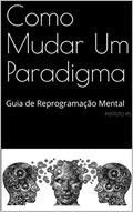 Ler Como Mudar Um Paradigma: Guia de Reprogramação Mental, do autor Instituto ips