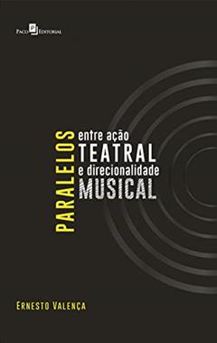 Paralelos Entre Ação Teatral e Direcionalidade Musical, do autor Ernesto Gomes Valença