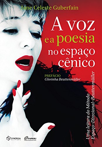 Ler A voz e a poesia no espaço cênico: uma leitura do método espaço-direcional-Beuttenmüller, do autor Jane Celeste Guberfain