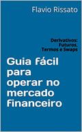 Ler Guia fácil para operar no mercado financeiro: Derivativos: Futuros, Termos e Swaps, do autor Flavio Rissato Ler Guia fácil para operar no mercado financeiro: Derivativos: Futuros, Termos e Swaps, do autor Flavio Rissato