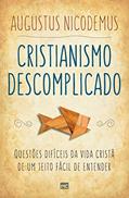 Ler Cristianismo descomplicado: Questões difíceis da vida cristã de um jeito fácil de entender, do autor Augustus Nicodemus Ler Cristianismo descomplicado: Questões difíceis da vida cristã de um jeito fácil de entender, do autor Augustus Nicodemus