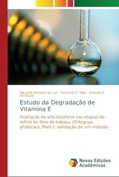 Estudo da Degradação de Vitamina E: Avaliação de alfa-tocoferol nas etapas do refino do óleo de babaçu (Orbignya phalerata, Mart.): validação de um método, do autor Djavania Azevêdo da Luz; Fernando C. Silva; Antonio G. de Souza