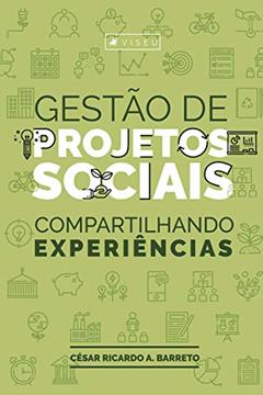 Gestão de projetos sociais: Compartilhando experiências, do autor César Ricardo Aragão Barreto