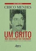Ler Chico mendes: um grito no ouvido do mundo; como a imprensa cobriu a luta dos seringueiros, do autor Nilo Sérgio de Melo Diniz Ler Chico mendes: um grito no ouvido do mundo; como a imprensa cobriu a luta dos seringueiros, do autor Nilo Sérgio de Melo Diniz