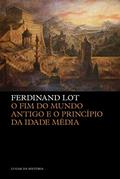 Ler O fim do Mundo Antigo e o Princípio da Idade Média, do autor Ferdinand Lot Ler O fim do Mundo Antigo e o Princípio da Idade Média, do autor Ferdinand Lot