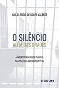 Ler O silêncio além das grades: A Intersetorialidade punitiva nas práticas socioeducativas, do autor Ana Cláudia de Souza Valente Ler O silêncio além das grades: A Intersetorialidade punitiva nas práticas socioeducativas, do autor Ana Cláudia de Souza Valente