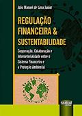 Ler Regulação Financeira & Sustentabilidade - Cooperação, Colaboração e Intersetorialidade entre o Sistema Financeiro e a Proteção Ambiental, do autor João Manoel de Lima Junior Ler Regulação Financeira & Sustentabilidade - Cooperação, Colaboração e Intersetorialidade entre o Sistema Financeiro e a Proteção Ambiental, do autor João Manoel de Lima Junior