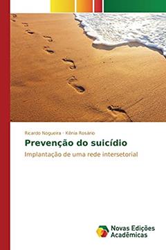 Prevenção do suicídio: Implantação de uma rede intersetorial, do autor Nogueira Ricardo; Rosário Kênia