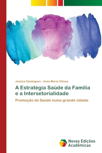 Ler A Estratégia Saúde da Família e a Intersetorialidade: Promoção da Saúde numa grande cidade, do autor Jessica Domingues; Anna Maria Chiesa Ler A Estratégia Saúde da Família e a Intersetorialidade: Promoção da Saúde numa grande cidade, do autor Jessica Domingues; Anna Maria Chiesa