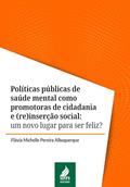 Ler Políticas públicas de saúde mental como promotoras de cidadania e (re)inserção social: um novo lugar para ser feliz?, do autor Flávia Michelle Pereira Albuquerque