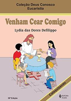 Venham cear comigo - Eucaristia catequizando, do autor Lydia das Dores Defilippo