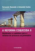 Ler A Reforma Esquecida II. Obstáculos e Caminhos Para a Reforma do Processo Orçamentário, do autor Armando Santos Moreira da Cunha; Fernando Rezende
