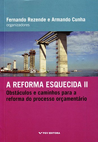 A Reforma Esquecida II. Obstáculos e Caminhos Para a Reforma do Processo Orçamentário, do autor Armando Santos Moreira da Cunha; Fernando Rezende