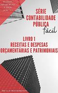 Ler Contabilidade Pública Fácil: Receitas e Despesas: Sob o enfoque orçamentário e patrimonial da Contabilidade Pública, do autor Márcio de Rezende Martinho