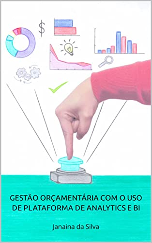 Ler GESTÃO ORÇAMENTÁRIA COM O USO DE PLATAFORMA DE ANALYTICS E BI : Janaina da Silva, do autor Janaina da Silva