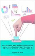 Ler GESTÃO ORÇAMENTÁRIA COM O USO DE PLATAFORMA DE ANALYTICS E BI : Janaina da Silva, do autor Janaina da Silva Ler GESTÃO ORÇAMENTÁRIA COM O USO DE PLATAFORMA DE ANALYTICS E BI : Janaina da Silva, do autor Janaina da Silva