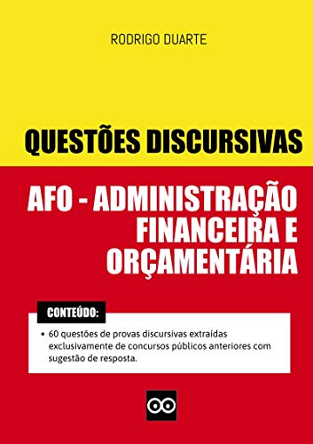 DISCURSIVAS DE ADMINISTRAÇÃO FINANCEIRA E ORÇAMENTÁRIA - 2024 - DIREITO FINANCEIRO - AFO - ORÇAMENTO - QUESTÕES DISCURSIVAS CONCURSO PÚBLICO: Inclui discursivas de concursos anteriores com respostas, do autor RODRIGO DUARTE