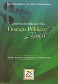 Ler A Constitucionalização das Finanças Públicas no Brasil: Devido Processo Orçamentário e Democracia, do autor Eduardo Bastos Furtado de Mendonça Ler A Constitucionalização das Finanças Públicas no Brasil: Devido Processo Orçamentário e Democracia, do autor Eduardo Bastos Furtado de Mendonça