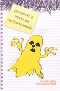 Ler Perdendo o Medo da Radioatividade: Pelo Menos o Medo de Entendê-la, do autor Felipe Damasio; Aline Tavares Ler Perdendo o Medo da Radioatividade: Pelo Menos o Medo de Entendê-la, do autor Felipe Damasio; Aline Tavares