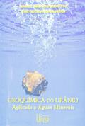 Ler Geoquímica do urânio aplicada a águas minerais, do autor Daniel Marcos Bonotto; Ene Gloria da Silveira Ler Geoquímica do urânio aplicada a águas minerais, do autor Daniel Marcos Bonotto; Ene Gloria da Silveira