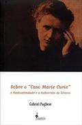 Ler Sobre o "caso Marie Curie": a Radioatividade e a Subversão do Gênero, do autor Gabriel Pugliese Ler Sobre o "caso Marie Curie": a Radioatividade e a Subversão do Gênero, do autor Gabriel Pugliese