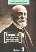 Ler Becquerel e a descoberta da radioatividade: uma análise crítica, do autor Roberto de Andrade Martins