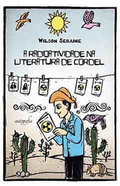 A Radioatividade na Literatura de Cordel, do autor Wilson Seraine