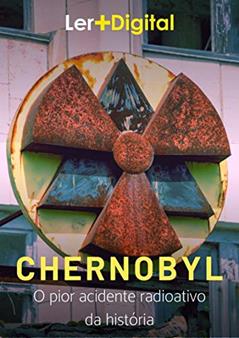 Chernobyl: O pior acidente radioativo da história (Desastres da Humanidade), do autor Ler+ Digital