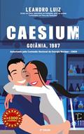 Ler CAESIUM: Caos e Amor: Pode existir um um grande amor em meio ao acidente radioativo em Goiânia?, do autor Leandro Luiz