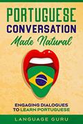 Ler Portuguese Conversation Made Natural: Engaging Dialogues to Learn Portuguese, do autor Language Guru