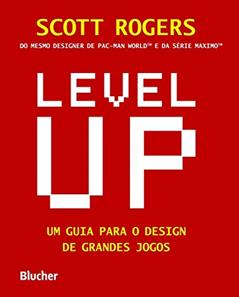 Level UP: um Guia Para o Design de Grandes Jogos, do autor Scott Rogers