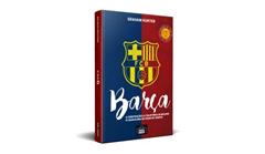 Barça: a Construção e a Trajetória do Melhor FC Barcelona de Todos os Tempos, do autor Graham Hunter