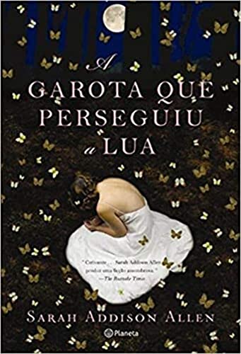 Ler A garota que perseguiu a lua, do autor Sarah Addison Allen