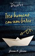 Ler Três Homens em um Barco (Coleção Duetos), do autor Jerome Jerome Ler Três Homens em um Barco (Coleção Duetos), do autor Jerome Jerome