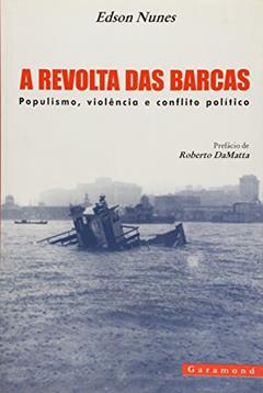 A Revolta das Barcas. Populismo, Violência e Conflito Político., do autor Edson de Oliveira Nunes