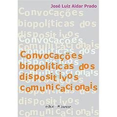 Convocações Biopolíticas dos Dispositivos Comunicacionais, do autor José Luiz Aidar Prado