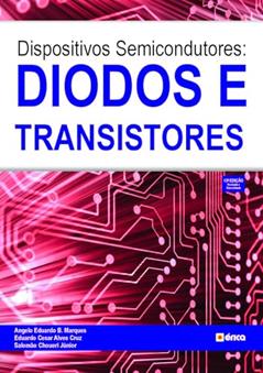 Dispositivos semicondutores: Diodos e transistores, do autor Eduardo Cesar A. Cruz e Salomão Choueri Júnior Angelo Eduardo B. Marques